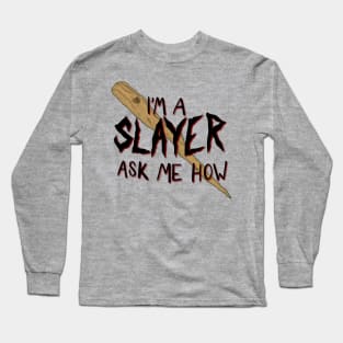 I’m a Slayer. Ask Me How. Long Sleeve T-Shirt